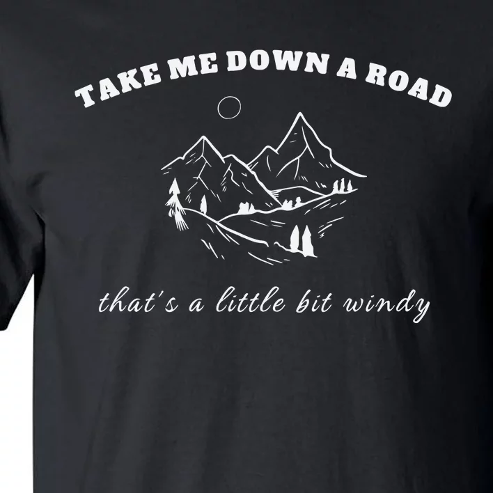 Take Me Down A Road Thats A Little Bit Windy Tall T-Shirt