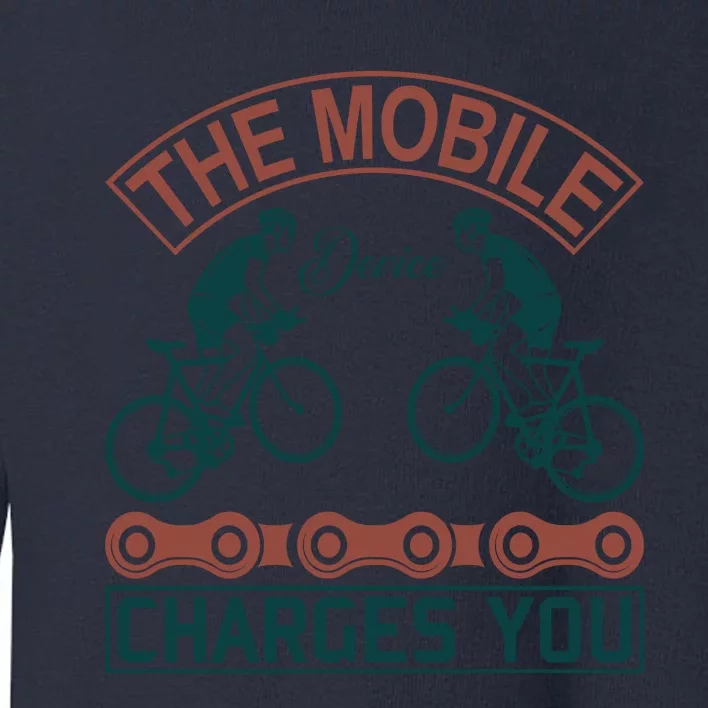 The Mobile Device Charges You Toddler Sweatshirt