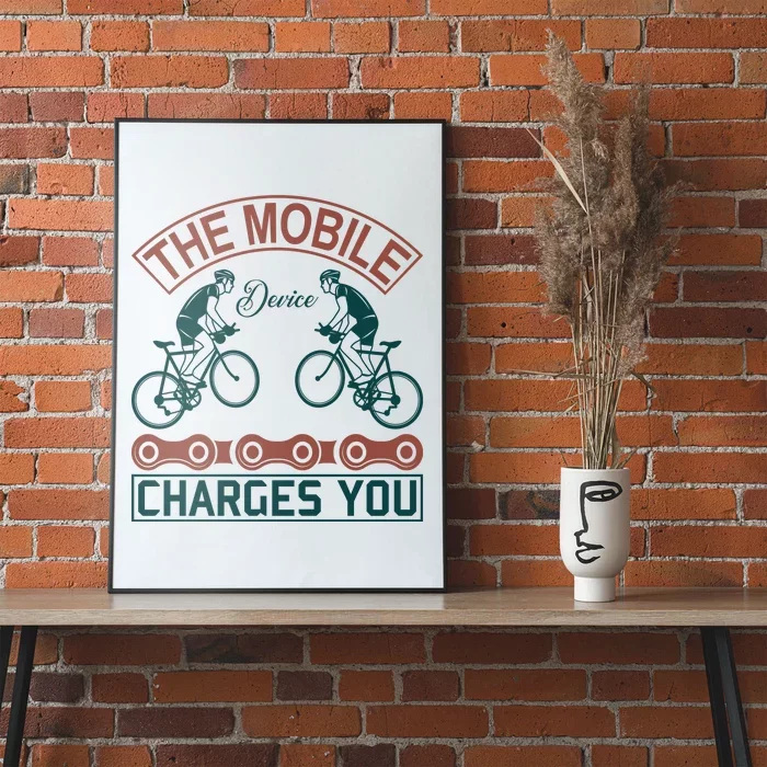 The Mobile Device Charges You Poster