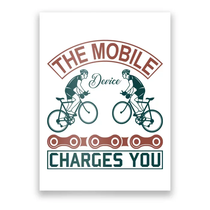 The Mobile Device Charges You Poster