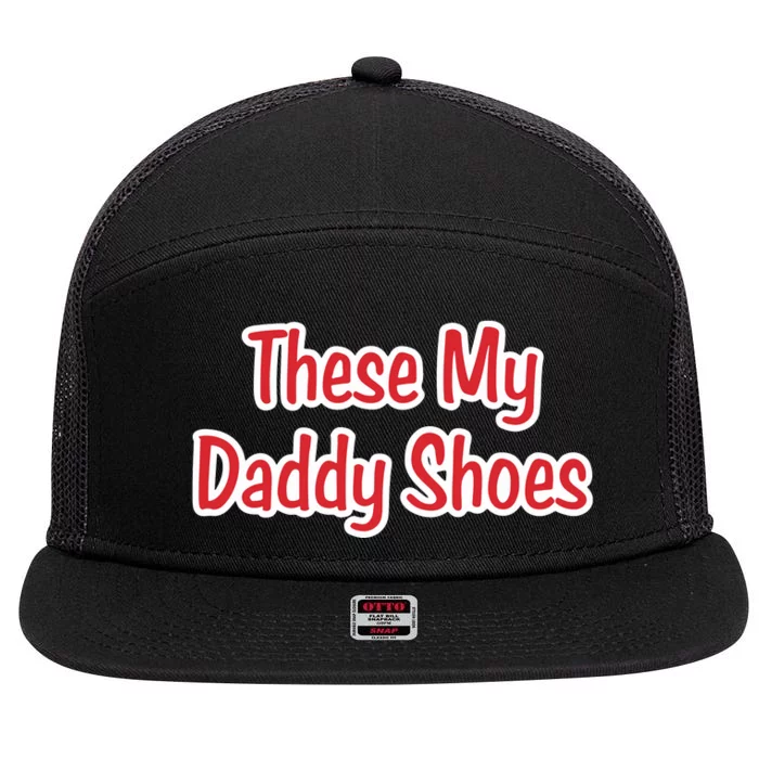 These My Daddy Shoes 7 Panel Mesh Trucker Snapback Hat