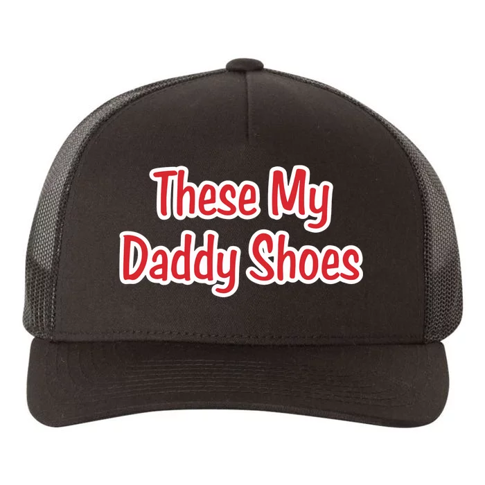 These My Daddy Shoes Yupoong Adult 5-Panel Trucker Hat