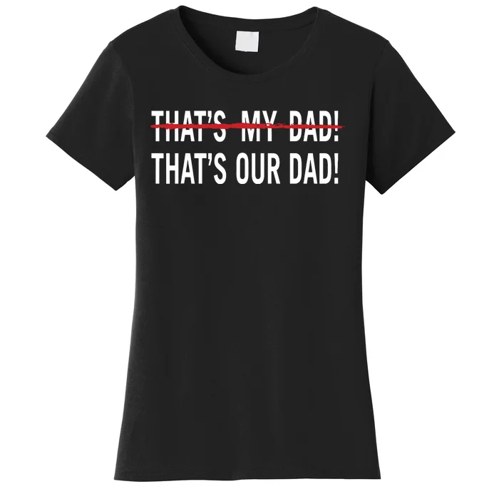 Thats My Dad Thats Our Dad Tim Walz Vp Gus Walz Women's T-Shirt