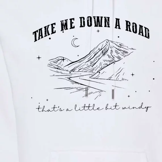 Take Me Down A Road ThatS A Little Bit Windy Premium Hoodie