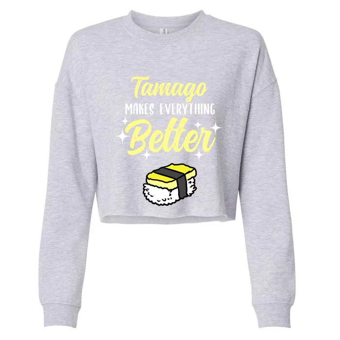 Tamago Makes Everything Better Sushi Lover Great Gift Cropped Pullover Crew