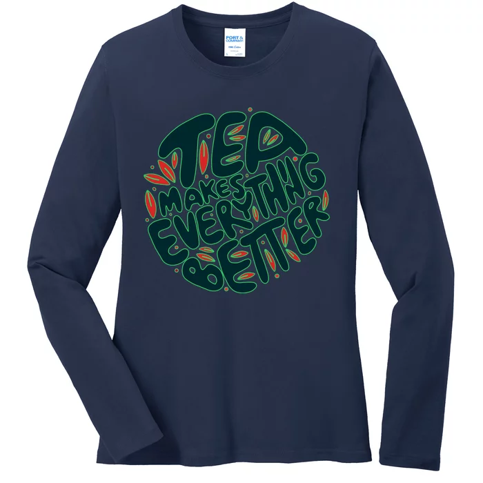 Tea Makes Everything Better Ladies Long Sleeve Shirt