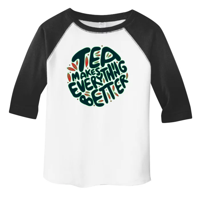 Tea Makes Everything Better Toddler Fine Jersey T-Shirt