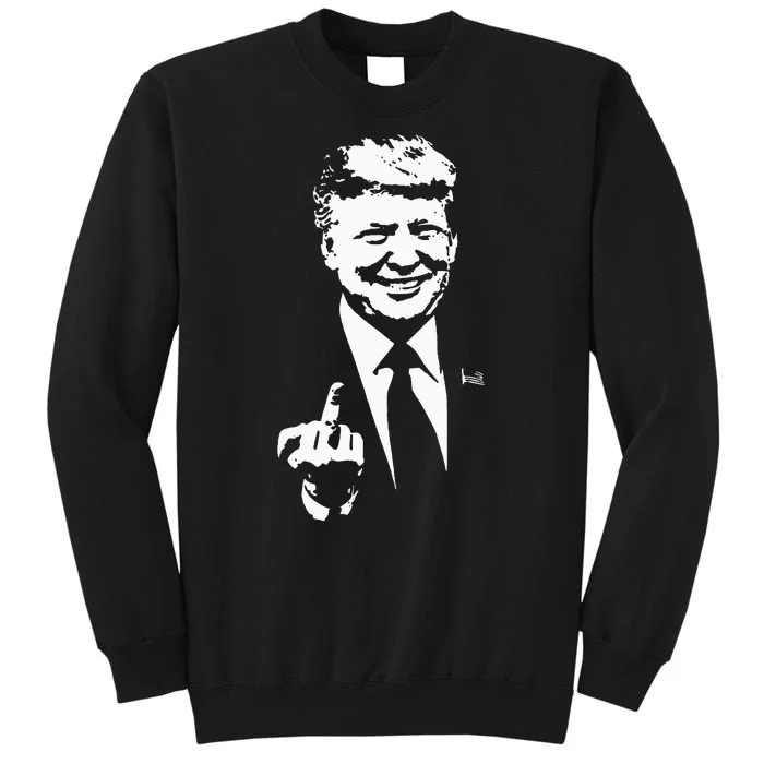 Trump Middle Finger Trump Fu 2024 Trump For President Tall Sweatshirt