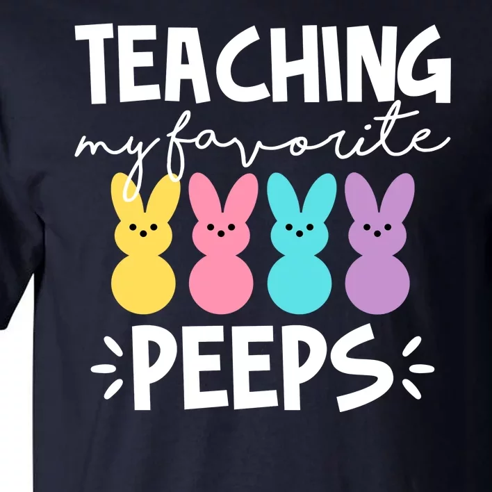 Teaching My Favorite Peeps Easter Teacher Cute Tall T-Shirt