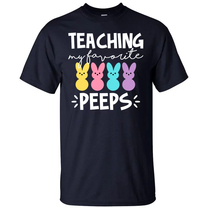 Teaching My Favorite Peeps Easter Teacher Cute Tall T-Shirt