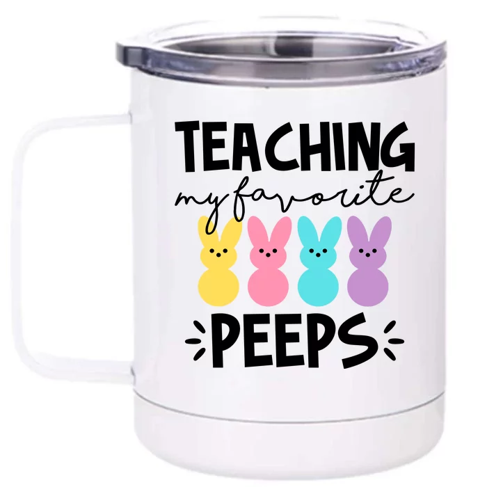 Teaching My Favorite Peeps Easter Teacher Cute Front & Back 12oz Stainless Steel Tumbler Cup