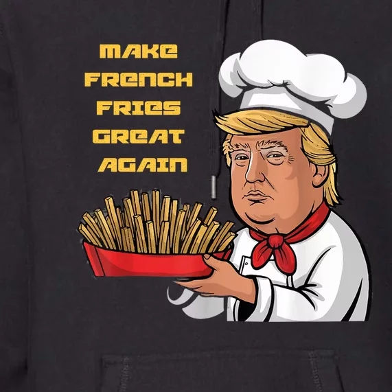 Trump Make Fries Great Again 2024 Funny Meme Trump Gift Premium Hoodie