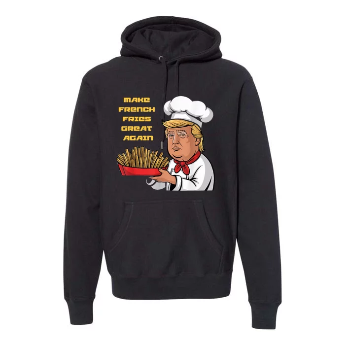 Trump Make Fries Great Again 2024 Funny Meme Trump Gift Premium Hoodie