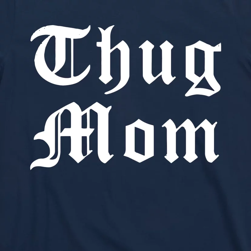 Thug Mom For Mothers Day Old School Hip Hop Rap T-Shirt