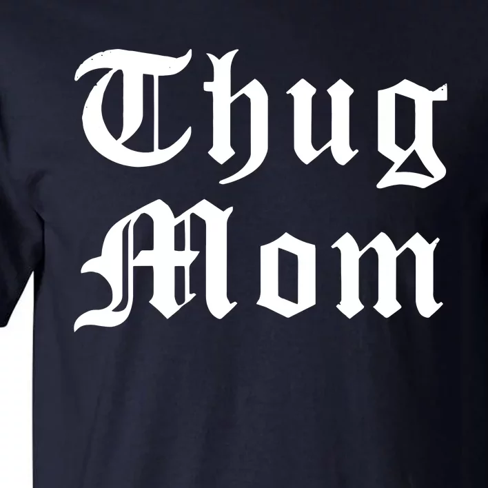 Thug Mom For Mothers Day Old School Hip Hop Rap Tall T-Shirt