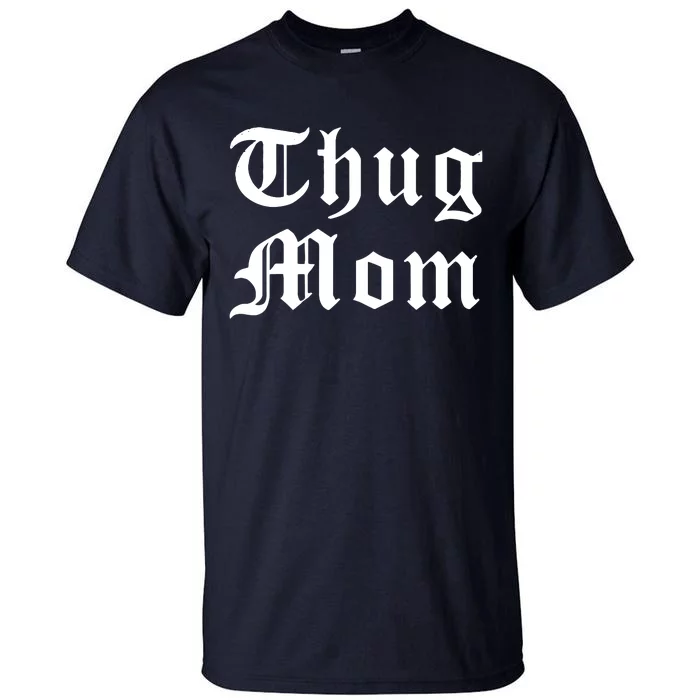 Thug Mom For Mothers Day Old School Hip Hop Rap Tall T-Shirt