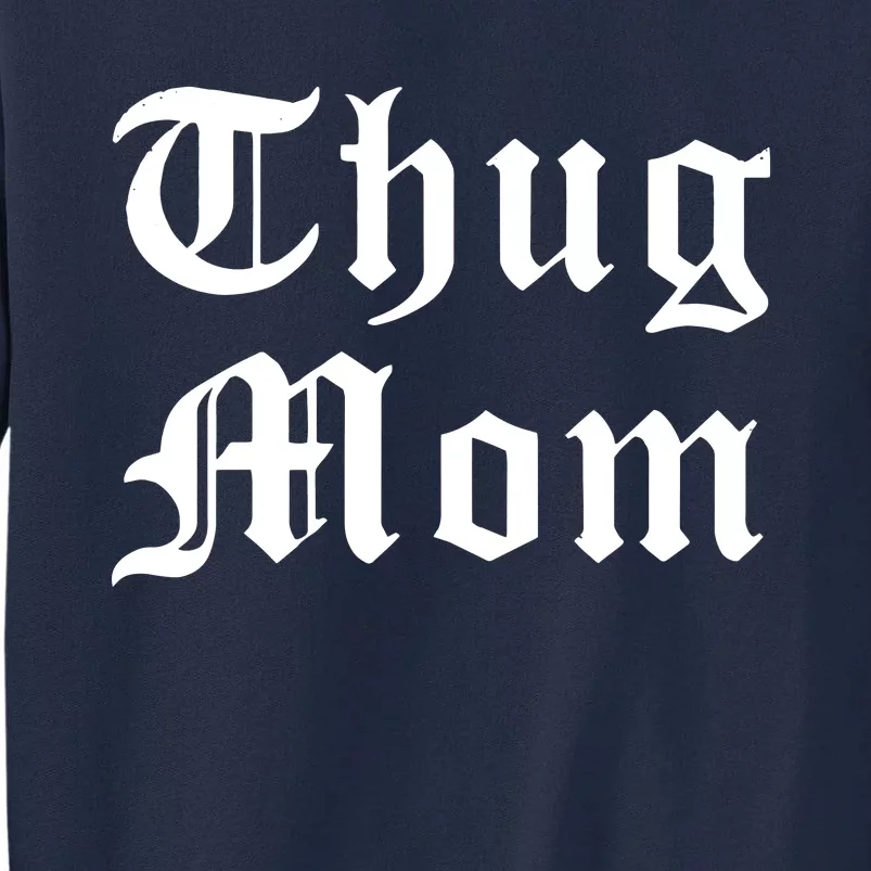 Thug Mom For Mothers Day Old School Hip Hop Rap Tall Sweatshirt