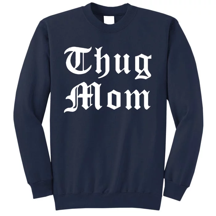 Thug Mom For Mothers Day Old School Hip Hop Rap Tall Sweatshirt