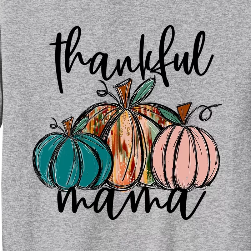 Thankful Mama Fall Season Pumpkin Design Gift Tall Sweatshirt