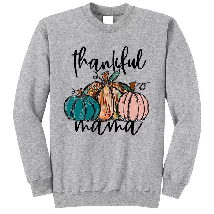 Thankful Mama Fall Season Pumpkin Design Gift Tall Sweatshirt