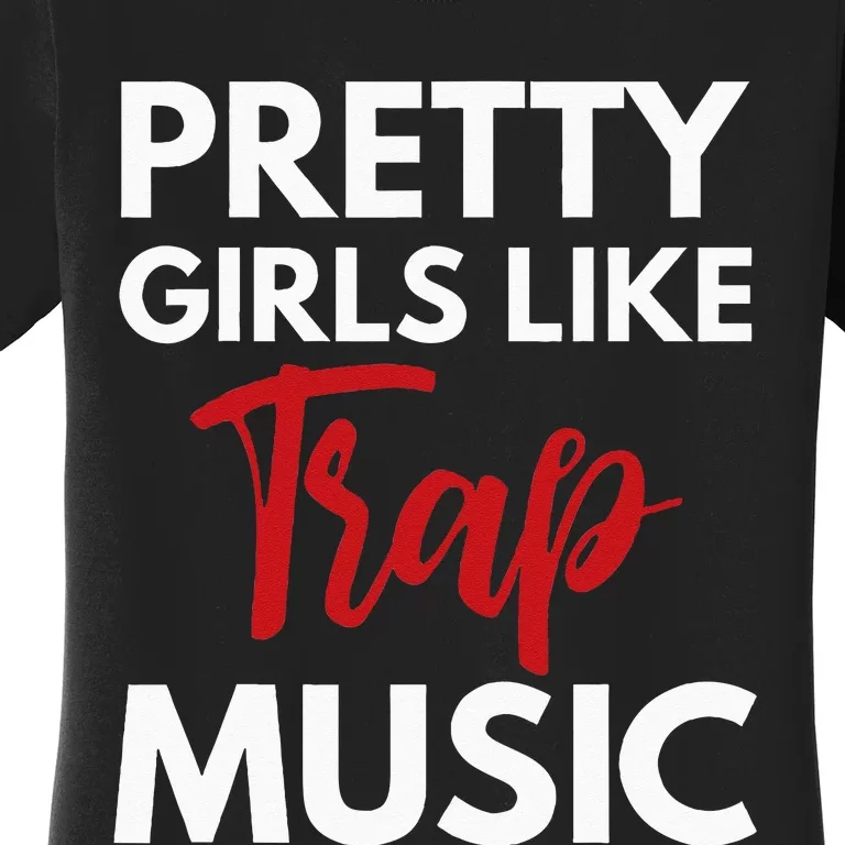 Trap Music Gift Pretty Like Trap Music Women's T-Shirt