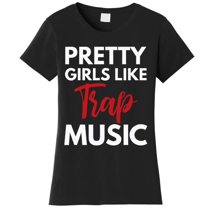 Trap Music Gift Pretty Like Trap Music Women's T-Shirt