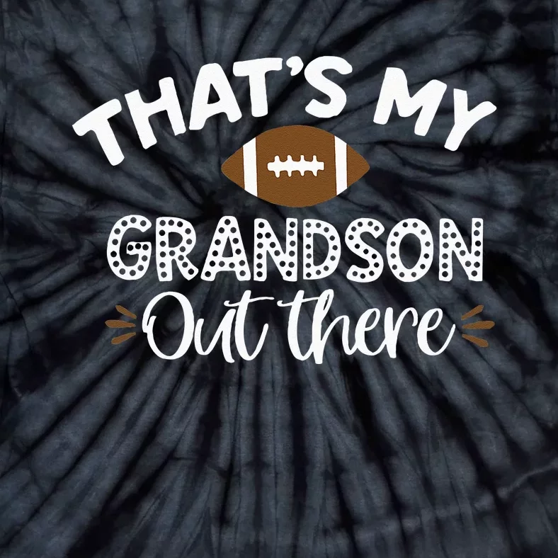 Thats My Grandson Out There Funny Football Grandma Tie-Dye T-Shirt