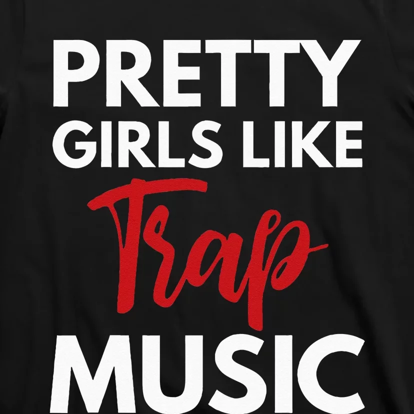 Trap Music Gift Pretty Like Trap Music T-Shirt