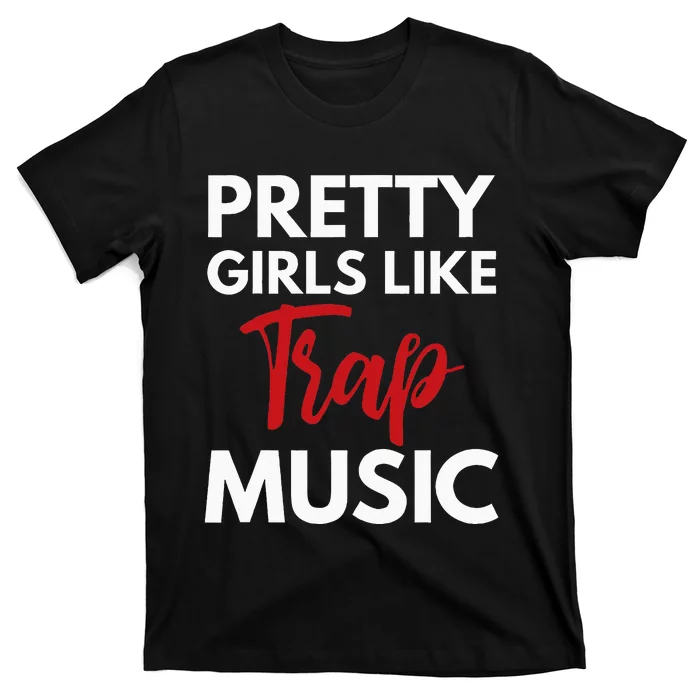 Trap Music Gift Pretty Like Trap Music T-Shirt