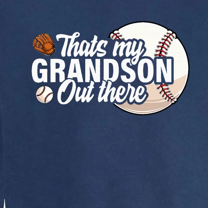 ThatS My Grandson Out There Baseball Grandpa Grandma Garment-Dyed Sweatshirt