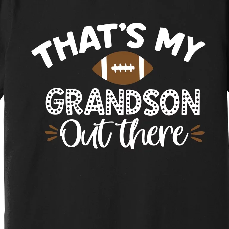 Thats My Grandson Out There Funny Football Grandma Premium T-Shirt