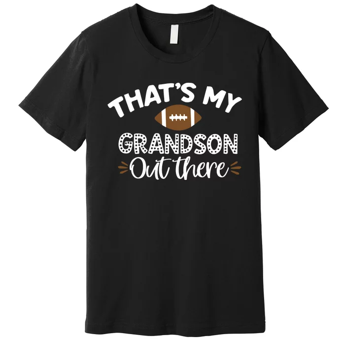 Thats My Grandson Out There Funny Football Grandma Premium T-Shirt