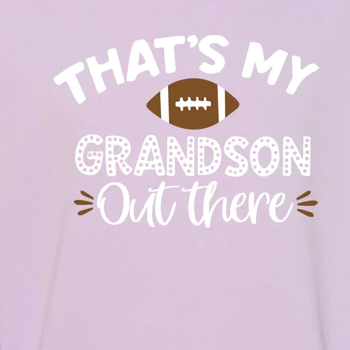 Thats My Grandson Out There Funny Football Grandma Garment-Dyed Sweatshirt