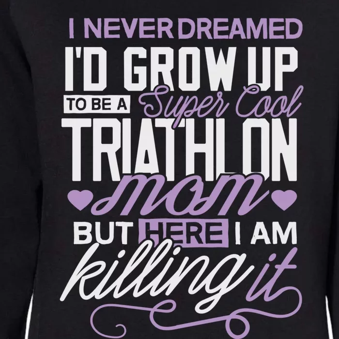 Triathlon Mom Great Gift I Never Dreamed Cycling Run Swim Mother Gift Womens California Wash Sweatshirt