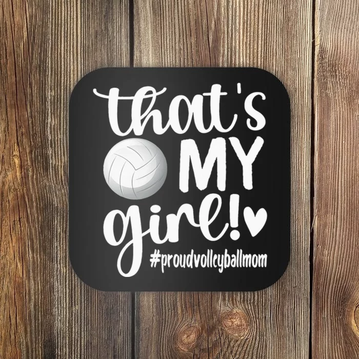 Thats My GirlProud Volleyball Mom Volleyball Mother Coaster