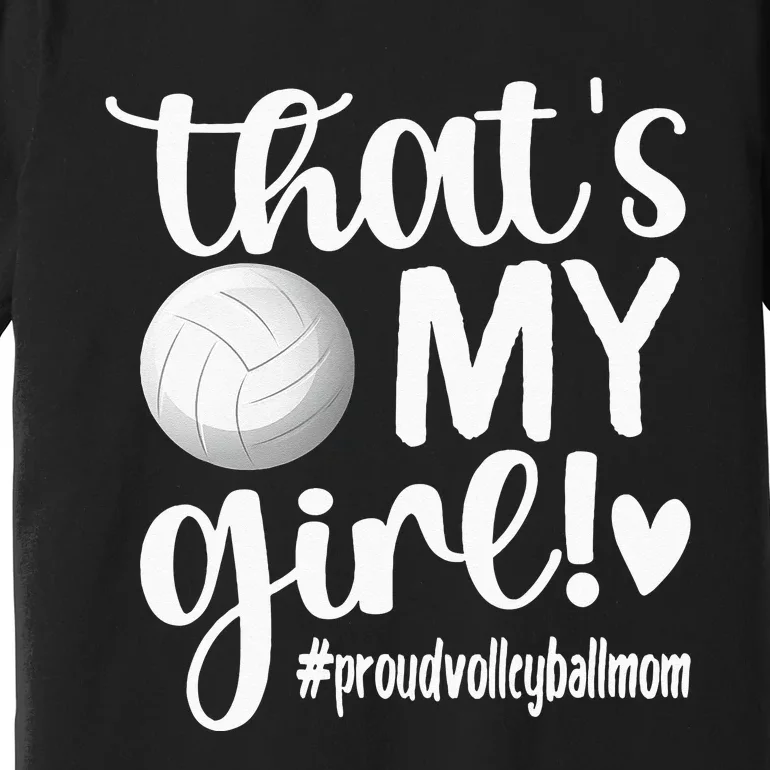 Thats My GirlProud Volleyball Mom Volleyball Mother Premium T-Shirt