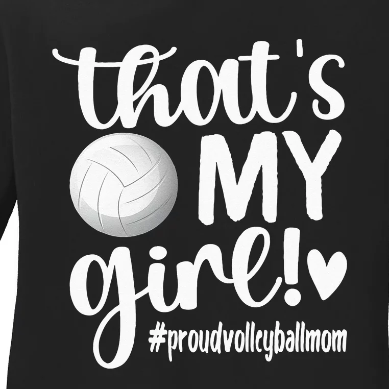 Thats My GirlProud Volleyball Mom Volleyball Mother Ladies Long Sleeve Shirt