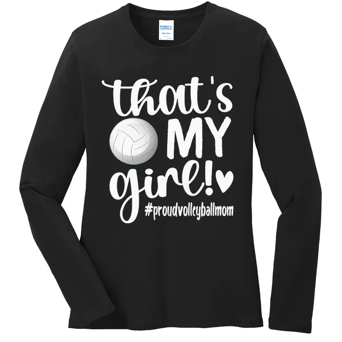 Thats My GirlProud Volleyball Mom Volleyball Mother Ladies Long Sleeve Shirt