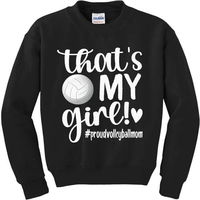 Thats My GirlProud Volleyball Mom Volleyball Mother Kids Sweatshirt