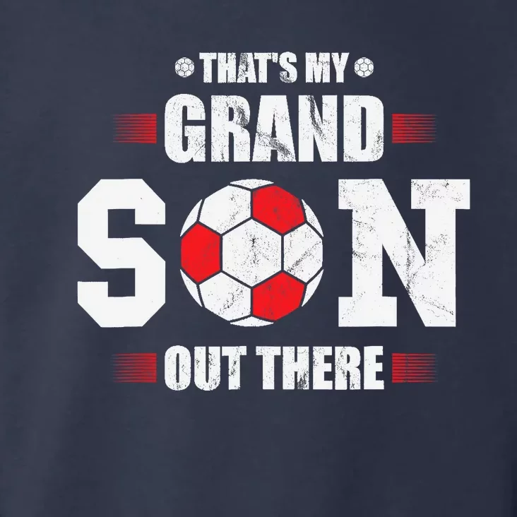 Thats My Grandson Out There Soccer Fan Grandpa Grandma Toddler Hoodie