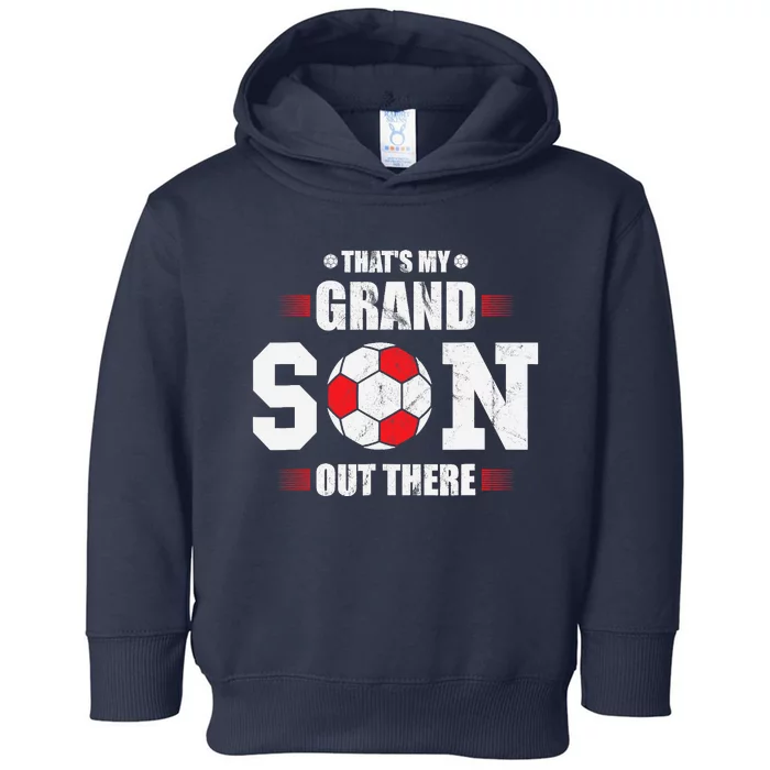 Thats My Grandson Out There Soccer Fan Grandpa Grandma Toddler Hoodie