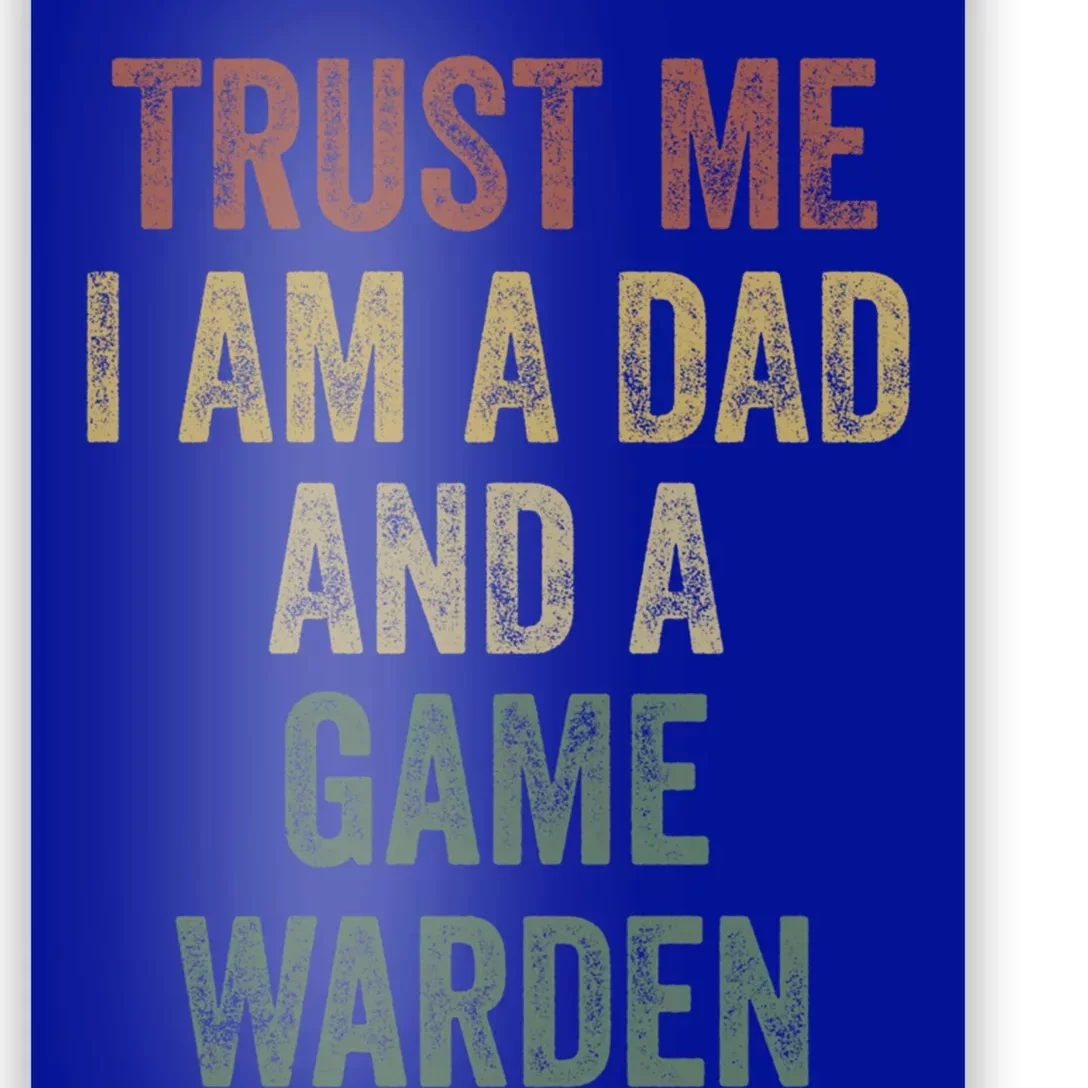 Trust Me Game Warden Dad Funny Fathers Day Meaningful Gift Poster