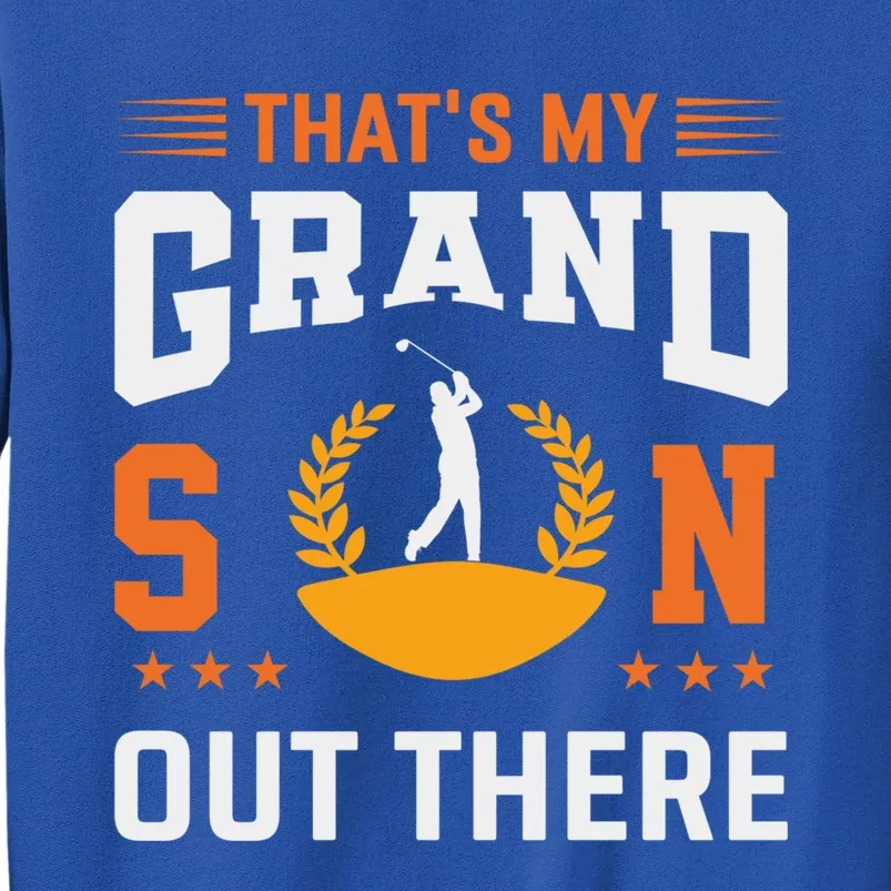 ThatS My Grandson Out There Golf Grandma Gift Tall Sweatshirt