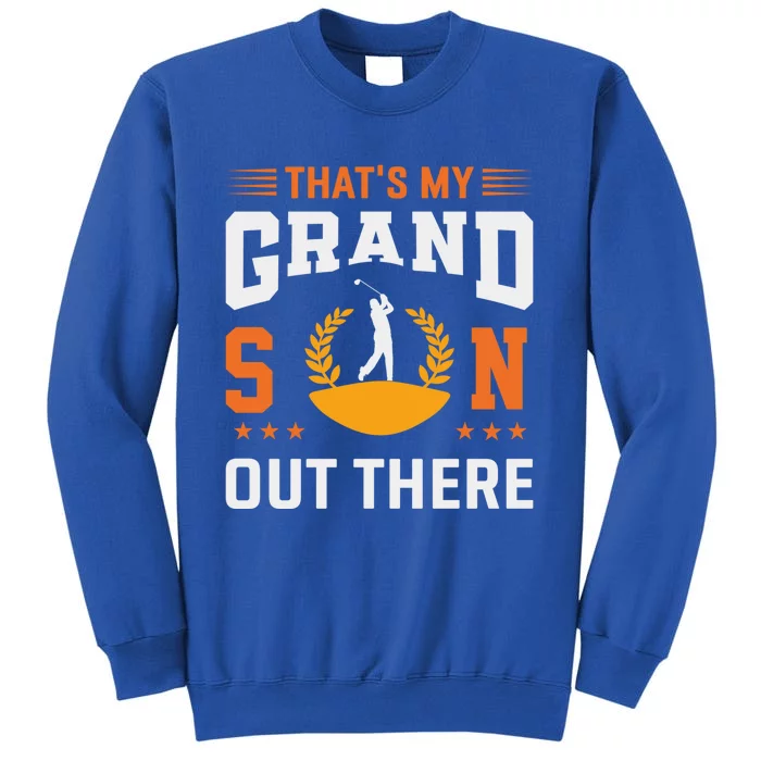 ThatS My Grandson Out There Golf Grandma Gift Tall Sweatshirt