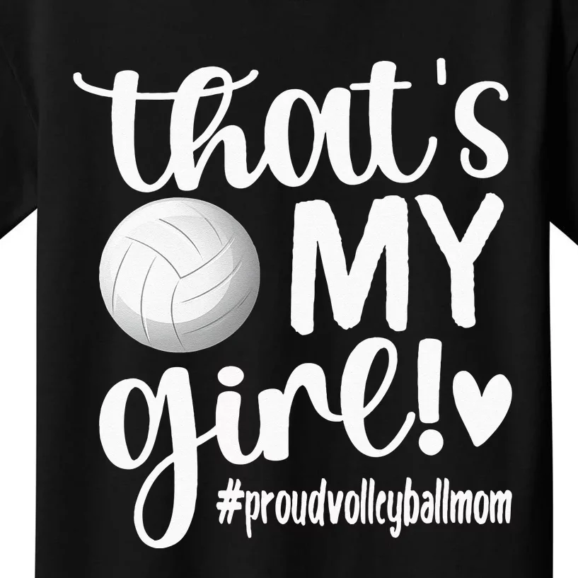 Thats My Girl Proud Volleyball Mom Volleyball Mother Kids T-Shirt