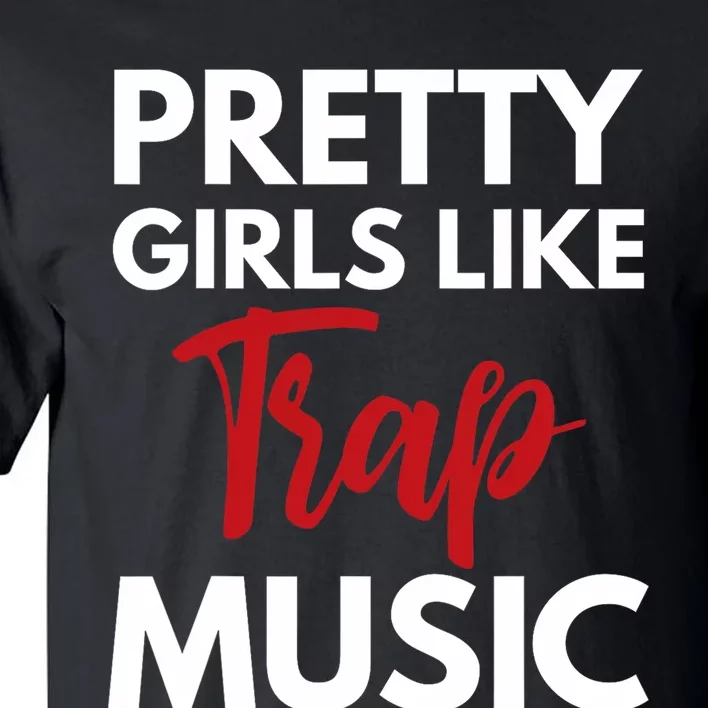 Trap Music Gift Pretty Like Trap Music Tall T-Shirt