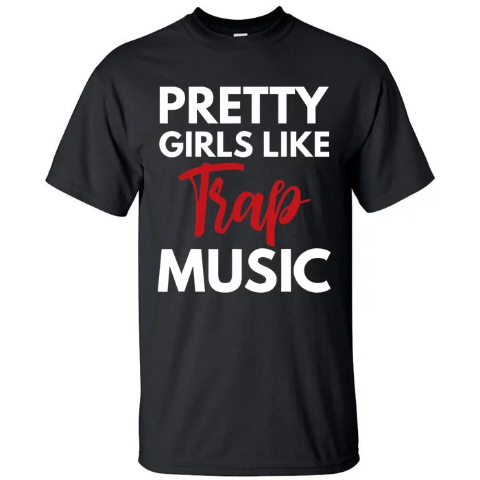 Trap Music Gift Pretty Like Trap Music Tall T-Shirt