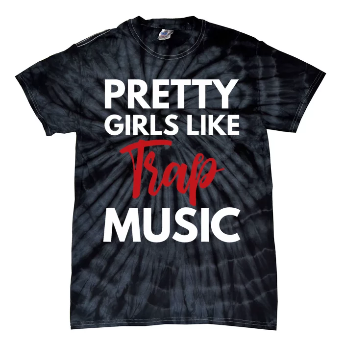 Trap Music Gift Pretty Like Trap Music Tie-Dye T-Shirt