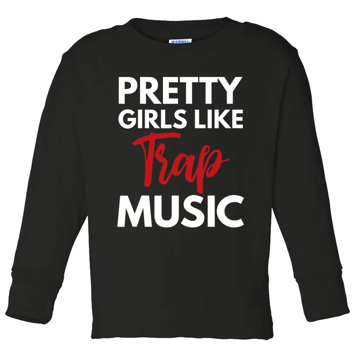 Trap Music Gift Pretty Like Trap Music Toddler Long Sleeve Shirt