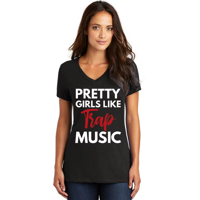 Trap Music Gift Pretty Like Trap Music Women's V-Neck T-Shirt